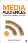 Media Audiences : Effects, Users, Institutions, and Power - Book