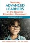 Teaching Advanced Learners in the General Education Classroom : Doing More With Less! - Book