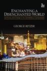 Enchanting a Disenchanted World : Continuity and Change in the Cathedrals of Consumption - Book
