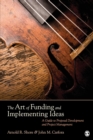 The Art of Funding and Implementing Ideas : A Guide to Proposal Development and Project Management - Book