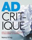 Ad Critique : How to Deconstruct Ads in Order to Build Better Advertising - Book