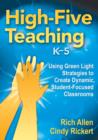 High-Five Teaching, K-5 : Using Green Light Strategies to Create Dynamic, Student-Focused Classrooms - Book