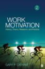 Work Motivation : History, Theory, Research, and Practice - Book
