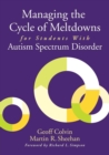 Managing the Cycle of Meltdowns for Students With Autism Spectrum Disorder - Book