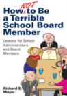 How Not to Be a Terrible School Board Member : Lessons for School Administrators and Board Members - Book