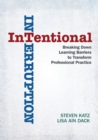Intentional Interruption : Breaking Down Learning Barriers to Transform Professional Practice - Book