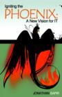 Igniting the Phoenix : A New Vision for It - Book