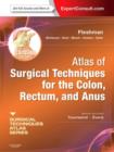 Atlas of Surgical Techniques for Colon, Rectum and Anus : (A Volume in the Surgical Techniques Atlas Series) (Expert Consult - Online and Print - Book