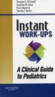 Instant Work-ups: A Clinical Guide to Pediatrics - Book