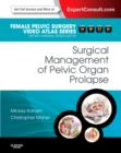 Surgical Management of Pelvic Organ Prolapse : Female Pelvic Surgery Video Atlas Series: Expert Consult: Online and Print - Book