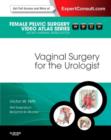 Vaginal Surgery for the Urologist : Female Pelvic Surgery Video Atlas Series: Expert Consult: Online and Print - Book