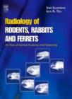 Radiology of Rodents, Rabbits and Ferrets - E-Book : An Atlas of Normal Anatomy and Positioning - eBook
