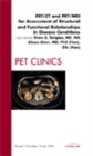 PET/CT and PET/MRI for Assessment of Structural and Functional Relationships in Disease Conditions, An Issue of PET Clinics : Volume 3-3 - Book