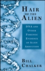 Hair of the Alien : DNA and Other Forensic Evidence of Alien Abductions - eBook
