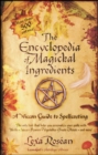 The Encyclopedia of Magickal Ingredients : A Wiccan Guide to Spellcasting - eBook