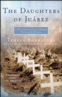 The Daughters of Juarez : A True Story of Serial Murder South of the Border - eBook