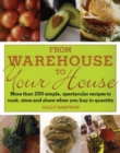 From Warehouse to Your House : More Than 250 Simple, Spectacular Recipes to Cook, Store, and Share When You Buy in Quantity - eBook