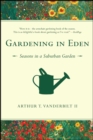 Gardening in Eden : The Joys of Planning and Tending a Garden - eBook