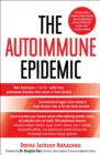 The Autoimmune Epidemic : Bodies Gone Haywire in a World Out of Balance--and the Cutting-Edge Science that Promises Hope - eBook