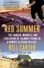 Red Summer : The Danger, Madness, and Exaltation of Salmon Fishing in a Remote Alaskan Village - eBook
