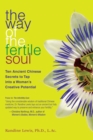 The Way of the Fertile Soul : Ten Ancient Chinese Secrets to Tap into a Woman's Creative Potential - eBook