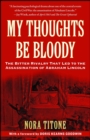 My Thoughts Be Bloody : The Bitter Rivalry Between Edwin and John Wilkes Booth That Led to an American Tragedy - eBook