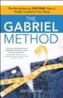 The Gabriel Method : The Revolutionary DIET-FREE Way to Totally Transform Your Body - eBook