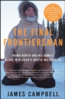 The Final Frontiersman : Heimo Korth and His Family, Alone in Alaska's Arctic Wilderness - eBook