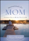 Motivationals for Mom : Inspiring You to Be All You Can Be - eBook