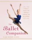 The Ballet Companion : A Dancer's Guide to the Technique, Traditions, and Joys of Ballet - eBook