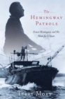 The Hemingway Patrols : Ernest Hemingway and His Hunt for U-Boats - eBook