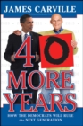 40 More Years : How the Democrats Will Rule the Next Generation - eBook