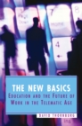 The New Basics : Education and the Future of Work in the Telematic Age - eBook