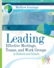 Leading Effective Meetings, Teams, and Work Groups in Districts and Schools - Book