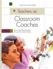 Teachers as Classroom Coaches : How to Motivate Students Across the Content Areas - eBook