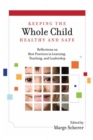 Keeping the Whole Child Healthy and Safe : Reflections on Best Practices in Learning, Teaching, and Leadership - eBook