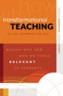 Transformational Teaching in the Information Age : Making Why and How We Teach Relevant to Students - Book