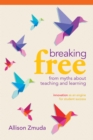 Breaking Free from Myths About Teaching and Learning : Innovation as an Engine for Student Success - eBook