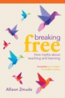 Breaking Free from Myths About Teaching and Learning : Innovation as an Engine for Student Success - eBook