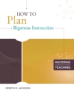 How to Plan Rigorous Instruction (Mastering the Principles of Great Teaching series) - eBook