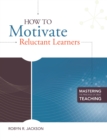 How to Motivate Reluctant Learners (Mastering the Principles of Great Teaching series) - eBook