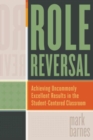Role Reversal : Achieving Uncommonly Excellent Results in the Student-Centered Classroom - Book