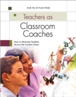 Teachers as Classroom Coaches : How to Motivate Students Across the Content Areas - eBook