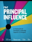 The Principal Influence : A Framework for Developing Leadership Capacity in Principals - Book