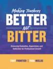 Making Teachers Better, Not Bitter : Balancing Evaluation, Supervision, and Reflection for Professional Growth - eBook