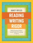 Reading, Writing, and Rigor : Helping Students Achieve Greater Depth of Knowledge in Literacy - Book