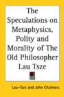 The Speculations on Metaphysics, Polity and Morality of The Old Philosopher Lau Tsze - Book