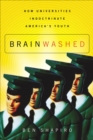 Brainwashed : How Universities Indoctrinate America's Youth - eBook