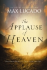 The Applause of Heaven : Discover the Secret to a Truly Satisfying Life - eBook