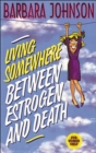 Living Somewhere Between Estrogen and Death - eBook